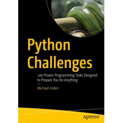 Python Challenges: 100 Proven Programming Tasks Designed to Prepare You for Anything