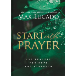 Start with Prayer: 250 Prayers for Hope and Strength - The Perfect Christian Devotional Prayer and Scripture Gift for Christmas
