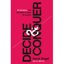 Decide and Conquer: 44 Decisions that will Make or Break All Leaders