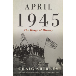 April 1945: The Hinge of History