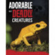 Adorable But Deadly Creatures