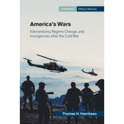 America's Wars: Interventions, Regime Change, and Insurgencies after the Cold War