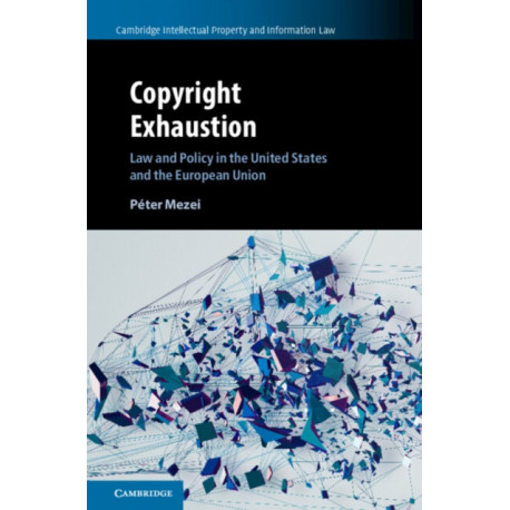 Copyright Exhaustion: Law and Policy in the United States and the European Union