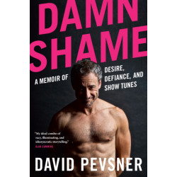Damn Shame: A Memoir of Desire, Defiance, and Show Tunes