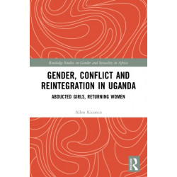 Gender, Conflict and Reintegration in Uganda: Abducted Girls, Returning Women