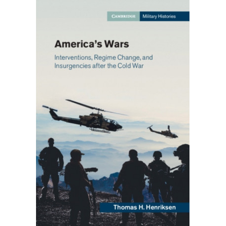America's Wars: Interventions, Regime Change, and Insurgencies after the Cold War