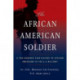 The African American Soldier: A Two-Hundred Year History of African Americans in the U.S. Military