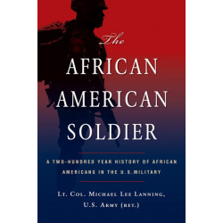 The African American Soldier: A Two-Hundred Year History of African Americans in the U.S. Military