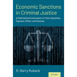 Economic Sanctions in Criminal Justice: A Multimethod Examination of Their Imposition, Payment, Effect, and Fairness