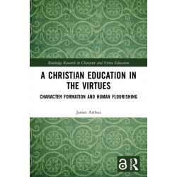 A Christian Education in the Virtues: Character Formation and Human Flourishing