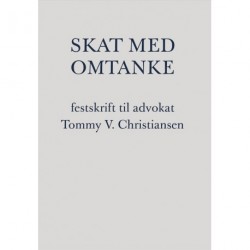 Skat med omtanke: festskrift til advokat Tommy V. Christiansen