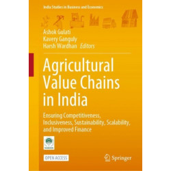 Agricultural Value Chains in India: Ensuring Competitiveness, Inclusiveness, Sustainability, Scalability, and Improved Finance