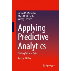 Applying Predictive Analytics: Finding Value in Data