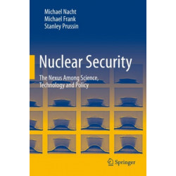 Nuclear Security: The Nexus Among Science, Technology and Policy