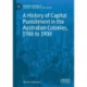 A History of Capital Punishment in the Australian Colonies, 1788 to 1900