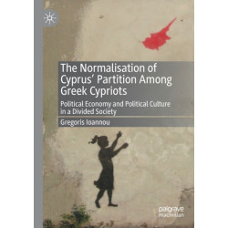 The Normalisation of Cyprus’ Partition Among Greek Cypriots: Political Economy and Political Culture in a Divided Society