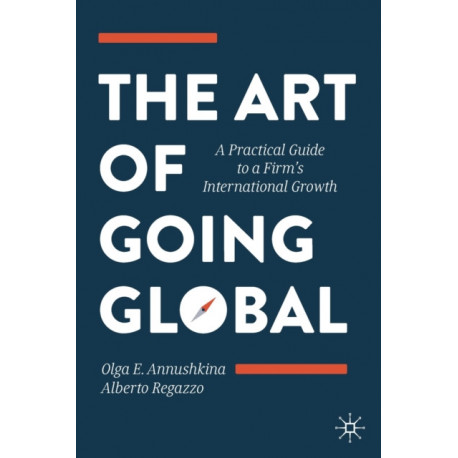 The Art of Going Global: A Practical Guide to a Firm's International Growth