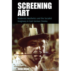 Screening Art: Modernist Aesthetics and the Socialist Imaginary in East German Cinema