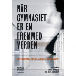 Når gymnasiet er en fremmed verden: Eleverfaringer – social baggrund – fagligt udbytte