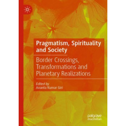 Pragmatism, Spirituality and Society: Border Crossings, Transformations and Planetary Realizations