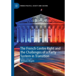 The French Centre Right and the Challenges of a Party System in Transition