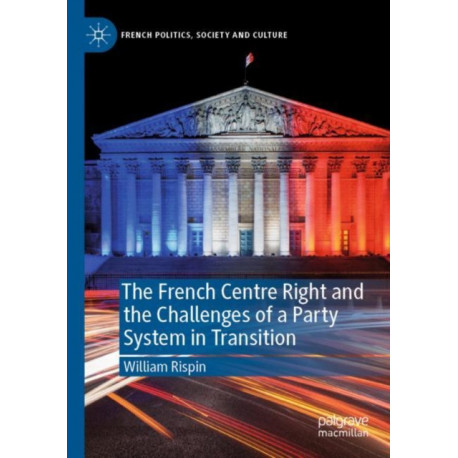 The French Centre Right and the Challenges of a Party System in Transition