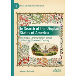 In Search of the Utopian States of America: Intentional Communities in Novels of the Long Nineteenth Century