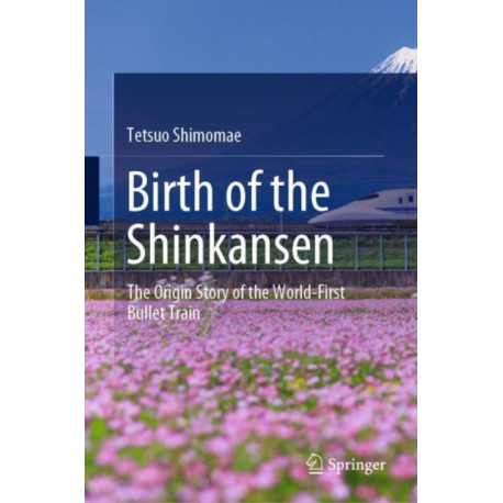 Birth of the Shinkansen: The Origin Story of the World-First Bullet Train