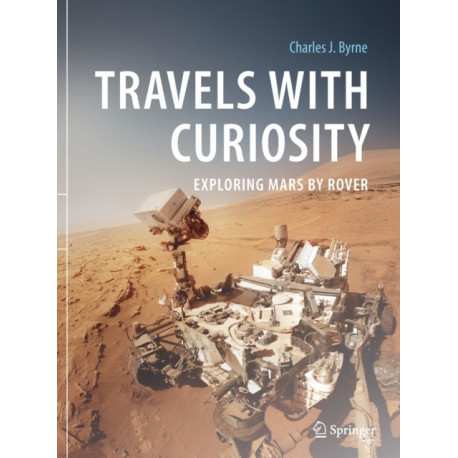 Travels with Curiosity: Exploring Mars by Rover