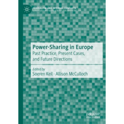 Power-Sharing in Europe: Past Practice, Present Cases, and Future Directions