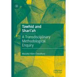 Tawhid and Shari'ah: A Transdisciplinary Methodological Enquiry