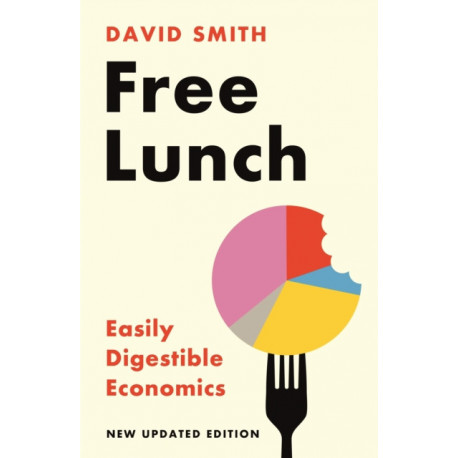 Free Lunch: Easily Digestible Economics - revised 2022 edition