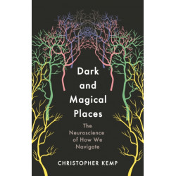 Dark and Magical Places: The Neuroscience of How We Navigate