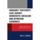Margaret Thatcher's Case against Democratic Socialism and Keynesian Economics: Markets, Monetarism, and British Politics in the 1970s