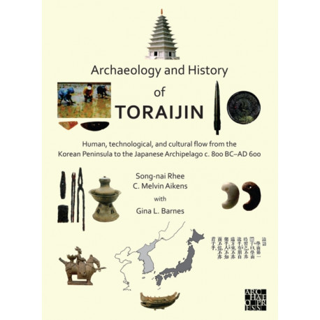 Archaeology and History of Toraijin: Human, Technological, and Cultural Flow from the Korean Peninsula to the Japanese Archipelago c. 800 BC–AD 600