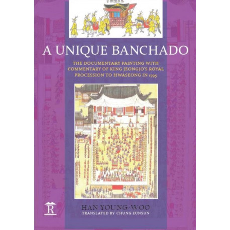 A Unique Banchado: The Documentary Painting of King Jeongjo’s Royal Procession to Hwaseong in 1795