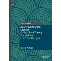 Aboriginal Women, Law and Critical Race Theory: Storytelling From The Margins