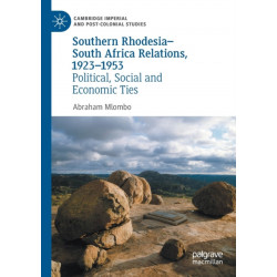 Southern Rhodesia–South Africa Relations, 1923–1953: Political, Social and Economic Ties