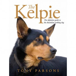 The Kelpie: The Definitive Guide to the Australian Working Dog