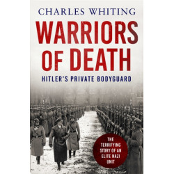 Warriors of Death: The Final Battles of Hitler's Private Bodyguard, 1944-45