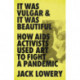 It Was Vulgar and It Was Beautiful: How AIDS Activists Used Art to Fight a Pandemic