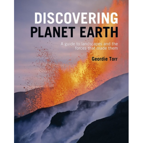 Discovering Planet Earth: A guide to the world's terrain and the forces that made it
