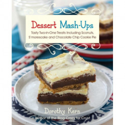 Dessert Mash-Ups: Tasty Two-in-One Treats Including Sconuts, S'morescake, Chocolate Chip Cookie Pie and Many More