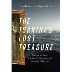 The Tsarina's Lost Treasure: Catherine the Great, a Golden Age Masterpiece, and a Legendary Shipwreck
