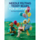Needle Felting Teddy Bears for Beginners