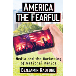 America the Fearful: Media and the Marketing of National Panics