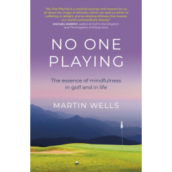 No One Playing: The essence of mindfulness in golf and in life