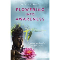 Flowering Into Awareness - A Spiritual Manifesto for the 21st Century