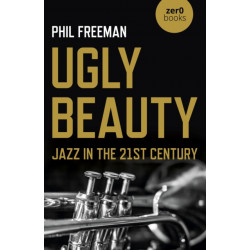 Ugly Beauty: Jazz in the 21st Century