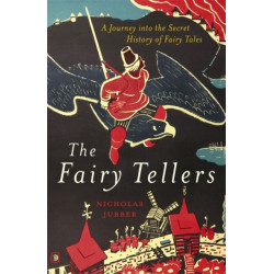 The Fairy Tellers: A Journey into the Secret History of Fairy Tales
